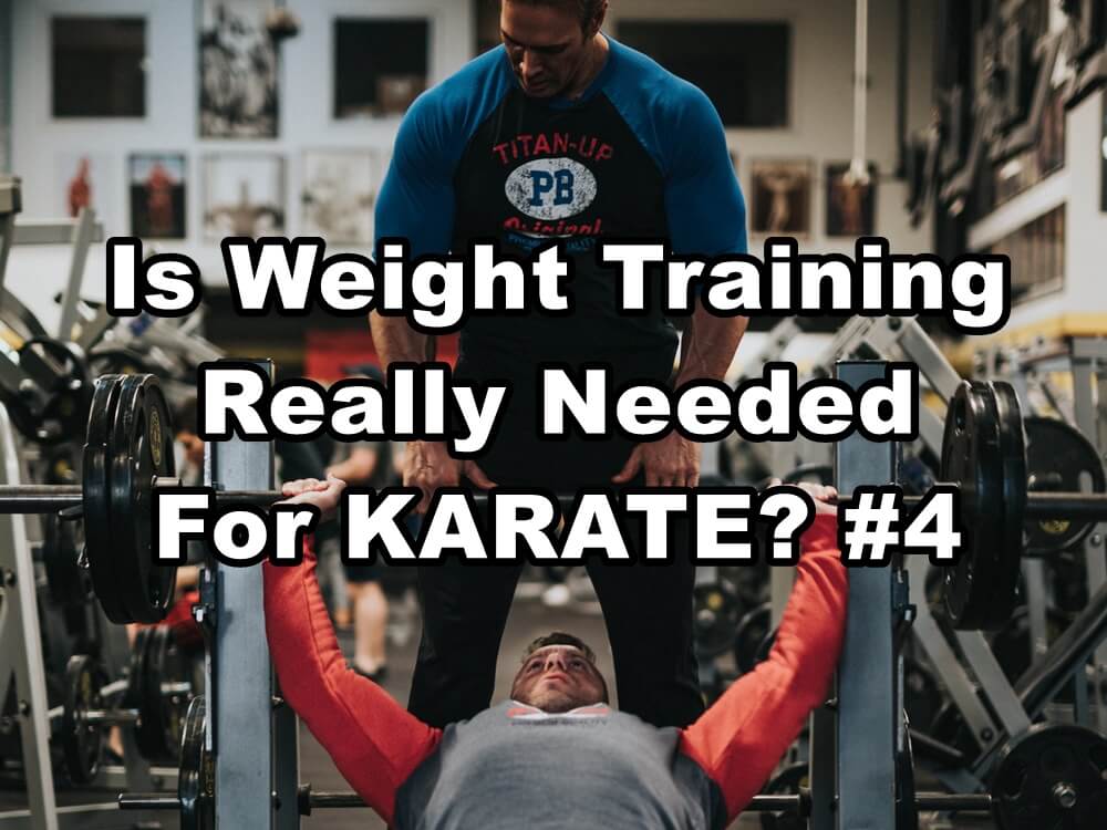 KARATE/MARTIAL ARTS & WEIGHT TRAINING: Is Weight Training Really Needed