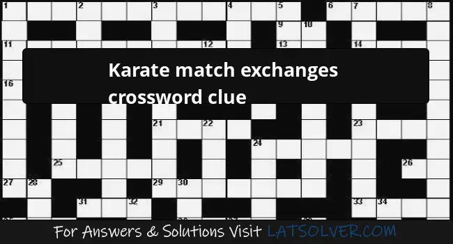 Karate match exchanges crossword clue - LATSolver.com